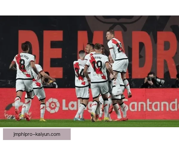 巴列卡诺战术升级，新策略助力球队稳步提升联赛竞争力